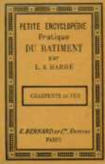 Petite encyclop&eacute;die pratique du b&acirc;timent. No 6, Charpente en fer