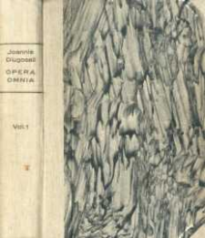 Joannis Dlugossii Senioris Canonici Cracoviensis Opera omnia. Vol. 1, Vita S. Stanislai. Vita B. Kunegundis. Vitae episcoporum Poloniae. Vita Sbignei de Oleśnica cardinalis. Cleondia. Banderia prutenorum. Epistolae