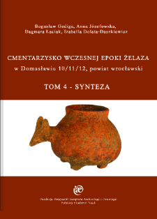 Cmentarzysko wczesnej epoki żelaza w Domasławiu 10/11/12, powiat wrocławski. Tom IV - Synteza