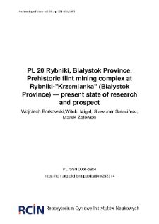 PL 20 Rybniki, Białystok Province. Prehistoric flint mining complex at Rybniki-"Krzemianka" (Białystok Province) &mdash; present state of research and prospect