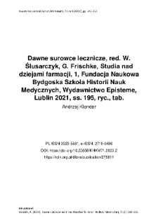 Dawne surowce lecznicze, red. W. Ślusarczyk, G. Frischke, Studia nad dziejami farmacji, 1, Fundacja Naukowa Bydgoska Szkoła Historii Nauk Medycznych, Wydawnictwo Episteme, Lublin 2021, ss. 195, ryc., tab.