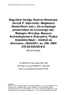 Bogusław Gediga, Szymon Nowaczyk, Henryk P. Dąbrowski, Magdalena Olszta-Bloch (red.), Od archeologii przedmiot&oacute;w do archeologii idei. Biskupin&ndash;Wrocław, Muzeum Archeologiczne w Biskupinie, Polska Akademia Nauk &ndash; Oddział we Wrocławiu, 2020/2021, ss. 288, ISBN 978-83-945256-6-8.