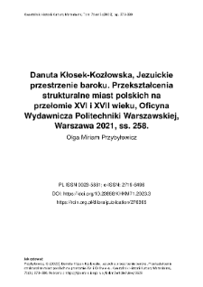 Danuta Kłosek-Kozłowska, Jezuickie przestrzenie baroku. Przekształcenia strukturalne miast polskich na przełomie XVI i XVII wieku, Oficyna Wydawnicza Politechniki Warszawskiej, Warszawa 2021, ss. 258.