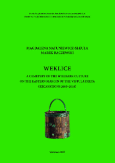 Weklice : a cemetery of the Wielbark Culture on the Eastern margin of the Vistula delta (excavations 2005-2018)