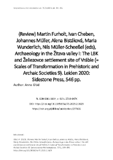 (Review) Martin Furholt, Ivan Cheben, Johannes M&uuml;ller, Alena Bist&aacute;kov&aacute;, Maria Wunderlich, Nils M&uuml;ller-Schee&szlig;el (eds), Archaeology in the Žitava valley I: The LBK and Želiezovce settlement site of Vr&aacute;ble (= Scales of Transformation in Prehistoric and Archaic Societies 9). Leiden 2020: Sidestone Press, 546 pp.
