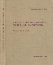 I Międzynarodowy Kongres Archeologii Słowiańskiej, Warszawa 14-18. IX. 1965. T. 1, Geneza lud&oacute;w słowiańskich