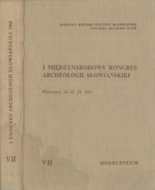 I Międzynarodowy Kongres Archeologii Słowiańskiej, Warszawa 14-18. IX. 1965. T. 7, Metody i historia badań nad starożytnościami słowiańskimi
