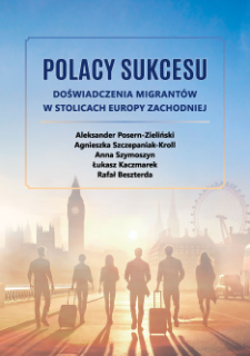 Polacy sukcesu : doświadczenia migrant&oacute;w w stolicach Europy Zachodniej