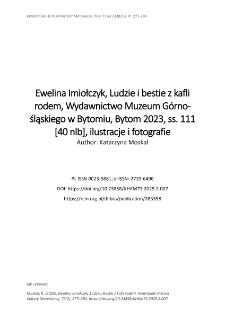 Ewelina Imiołczyk, Ludzie i bestie z kafli rodem, Wydawnictwo Muzeum G&oacute;rno-śląskiego w Bytomiu, Bytom 2023, ss. 111 [40 nlb], ilustracje i fotografie.