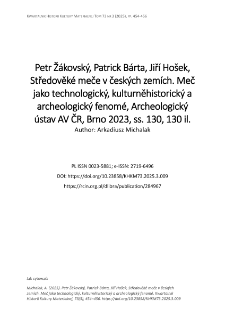 Petr Ž&aacute;kovsk&yacute;, Patrick B&aacute;rta, Jiř&iacute; Ho&scaron;ek, Středověk&eacute; meče v česk&yacute;ch zem&iacute;ch. Meč jako technologick&yacute;, kulturněhistorick&yacute; a archeologick&yacute; fenom&eacute;, Archeologick&yacute; &uacute;stav AV ČR, Brno 2023, ss. 130, 130 il.