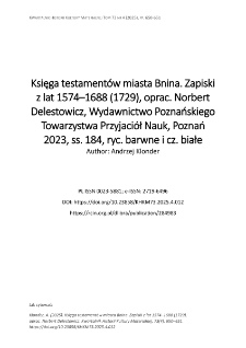 Księga testament&oacute;w miasta Bnina. Zapiski z lat 1574&ndash;1688 (1729), oprac. Norbert Delestowicz, Wydawnictwo Poznańskiego Towarzystwa Przyjaci&oacute;ł Nauk, Poznań 2023, ss. 184, ryc. barwne i cz. białe