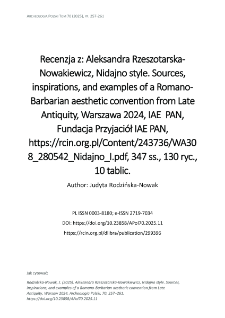 Recenzja z: Aleksandra Rzeszotarska-Nowakiewicz, Nidajno style. Sources, inspirations, and examples of a Romano-Barbarian aesthetic convention from Late Antiquity, Warszawa 2024, IAE PAN, Fundacja Przyjaci&oacute;ł IAE PAN, https://rcin.org.pl/Content/243736/WA308_280542_Nidajno_I.pdf, 347 ss., 130 ryc., 10 tablic.