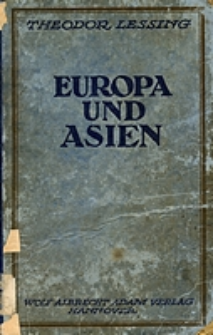 Europa und Asien oder der Mensch und das Wandellose : sechs B&uuml;cher wider Geschichte und Zeit