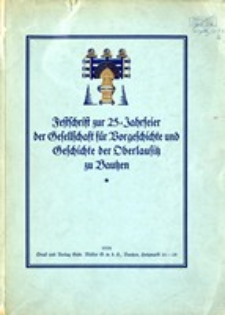 Festschrift zur 25-Jahrfeier der Gesellschaft f&uuml;r Vorgeschichte und Geschichte der Oberlausitz zu Bautzen