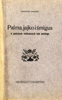 Palma, jajko i śmigus w praktykach wielkanocnych ludu polskiego