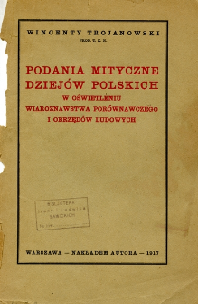 Podania mityczne dziejów polskich w oświetleniu wiaroznawstwa porównawczego i obrzędów ludowych