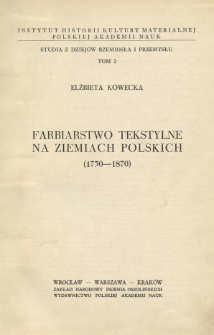 Farbiarstwo tekstylne na ziemiach polskich : (1750-1870)
