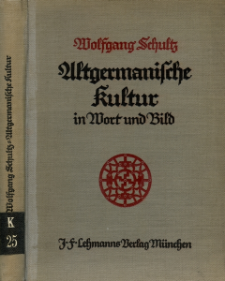 Altgermanische Kultur in Wort und Bild : drei Jahrtausende germanischen Kulturgestaltens : Gesamtschau, die Gipfel, Ausbilde