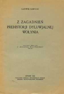 Z zagadnień prehistorji dyluwjalnej Wołynia