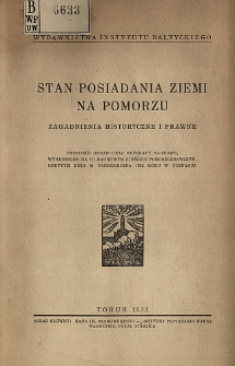 Stan posiadania ziemi na Pomorzu : zagadnienia historyczne i prawne : protok&oacute;ł obrad oraz referaty wygłoszone na III Naukowym Zjeździe Pomorzoznawczym, odbytym dnia 31 października 1932 roku w Poznaniu.