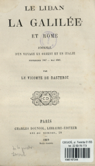 Le Liban la Galil&eacute;e et Rome : journal dʹun voyage en Orient et en Italie : septembre 1867 - mai 1868