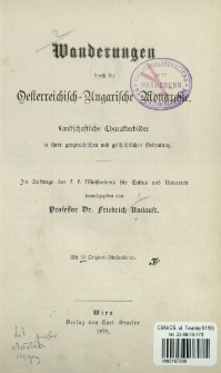 Wanderungen durch die oesterreichisch-ungarische Monarchie : landschaftliche Charakterbilder in ihrer geographischen und geschichtlichen Bedeutung