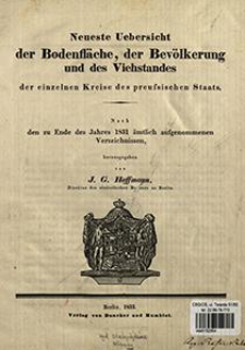 Neueste Uebersicht der Bodenfl&auml;che und Bev&ouml;lkerung und des Viehstandes der einzelnen Kreise des preussischen Staats : nach den zu Ende des Jahres 1831 &auml;mtlich aufgenommenen Verzeichnissen