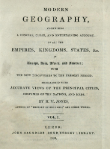 Modern geography : comprising a concise, clear, and entertaining account of all the empire, kingdoms, states, &c. in Europe, Asia, Africa, and America : with the new discoveries to the present period. Vol. 1