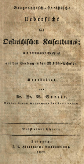 Geographisch-statistische Uebersicht der Oestreichischen Kaiserthumes : mit besonderer R&uuml;cksicht auf den Vortrag in den Milit&auml;r-Schulen