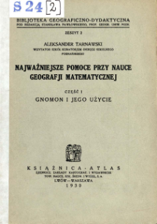 Najważniejsze pomoce przy nauce geografji matematycznej. Cz. 1, Gnomon i jego użycie