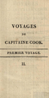 Voyages du capitaine Cook, dans la mer du Sud, aux deux p&ocirc;les, et autour du monde, premier, second et troisi&egrave;me : accompagn&eacute;s des relations de Byron, Carteret et Wallis et d'une notice, ou nouveaux d&eacute;tails extraits de diff&eacute;rens voyages plus r&eacute;cens [...] de 1764 &agrave; 1804. T. 2