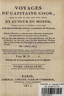 Voyages du capitaine Cook, dans la mer du Sud, aux deux p&ocirc;les, et autour du monde, premier, second et troisi&egrave;me : accompagn&eacute;s des relations de Byron, Carteret et Wallis et d'une notice, ou nouveaux d&eacute;tails extraits de diff&eacute;rens voyages plus r&eacute;cens [...] de 1764 &agrave; 1804. T. 5