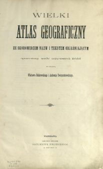 Wielki atlas geograficzny ze skorowidzem nazw i tekstem objaśniającym