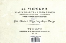 24 widok&oacute;w miasta Krakowa i jego okolic zdjętych podług natury przez J. N. Głowackiego : wraz z opisami historycznemi : oraz plan miasta i mappa jeograficzna okręgu.