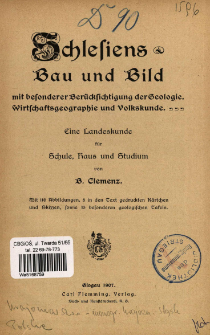 Schlesiens Bau und Bild mit besonderer Ber&uuml;cksichtigung der Geologie, Wirtschaftsgeographie und Volkskunde : eine Landeskunde f&uuml;r Schule, Haus und Studium