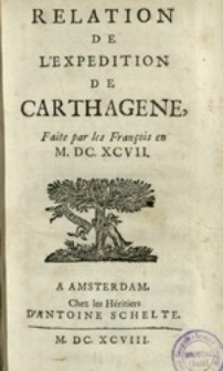 Relation de L'Expedition de Carthagene, Faite par les Fran&ccedil;ois en M. DC. XCVII