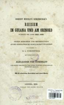 Robert Hermann Schomburgk's Reisen in Guiana und am Orinoko w&auml;hrend der Jahre 1835-1839 : nach seinen Berichten und Mittheilungen an die Geographische Gesellschaft in London