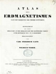 Atlas des Erdmagnetismus nach den Elementen der Theorie entworfen : Supplement zu den Resultaten aus den Beobachtungen des Magnetischen Vereins unter Mitwirkung von C. W. Goldschmidt