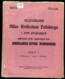 Szczeg&oacute;łowy Atlas Kr&oacute;lestwa Polskiego i ziem przyległych wykonany wedle oryginalnych kart Jeneralnego Sztabu Niemieckiego. Z. 3, 6. Rossienie, 2. Jan&oacute;w, 3. Worniany