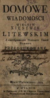 Domowe Wiadomości O Wielkim Xięstwie Litewskim Z Przyłączeniem Historyi Tegoż Narodu.