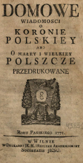 Domowe Wiadomości O Koronie Polskiey abo O Małey i Wielkiey Polszcze.