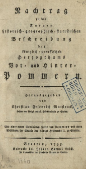 Nachtrag zu der Kurzen historisch-geographisch-statistischen Beschreibung des k&ouml;niglich-preussischen Herzogthums Vor- und Hinter-Pommern
