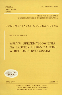 Wpływ uprzemysłowienia na procesy urbanizacyjne w regionie bydgoskim = Influence of industrialisation on urbanisation processes in the Bydgoszcz region