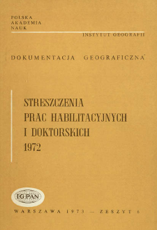 Dokumentacja Geograficzna. Streszczenia Prac Habilitacyjnych i Doktorskich 1972