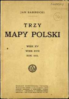 Trzy mapy Polski : Wiek XV : Wiek XVII : Rok 1815