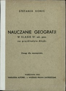 Nauczanie geografji w klasie VI szk. pow. na przykładzie Afryki : uwagi dla nauczyciela