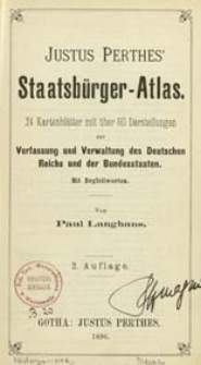 Justus Perthes' Staatsb&uuml;rger-Atlas : 24 Kartenbl&auml;tter mit &uuml;ber 60 Darstellungen zur Verfassung und Verwaltung des deutschen Reichs und der Bundesstaaten : mit Begleitworten