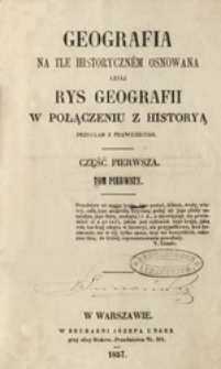 Geografia na tle historyczném osnowana czyli Rys geografii w połączeniu z historyą. Cz. 1, t. 1