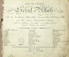 Neuester Schul-Atlas nach den bew&auml;hrtesten H&uuml;lfsmitteln, astronomischen Ortsbestimmungen und den neusten Zeitereignissen entworfen : Nebst einem vollst&auml;ndigen Texte verfasst von einigen Jugend-Freuden zur ersten Bildung in der Geographie