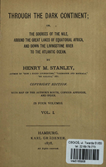 Through the dark continent : or, the sources of the Nile, around the great lakes of equatorial Africa, and down the Livingstone River to the Atlantic Ocean : in four volumes. Vol. 1
